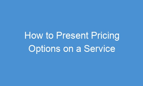 How to Present Pricing Options on a Service Estimate (2026)